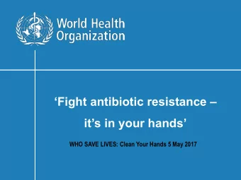 Fight antibiotic resistance  its in your hands  WHO SAVE LIVES: Clean Your Hands 5 May