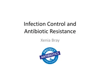Antibiotic Resistance  Xenia Bray  Learning Objectives  Explain why antimicrobial resistance is