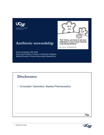 Antibiotic stewardship  Sarah Doernberg, MD, MAS  Associate Professor, Division of Infectious