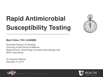 Susceptibility Testing  Mark Fisher, PhD, D(ABMM)  Associate Professor of Pathology  University of