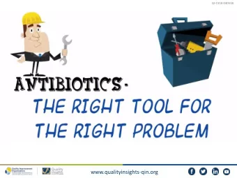 www.qualityinsights-qin.org  QI-C310-030518  Antibiotics may not be the  right tool for you.