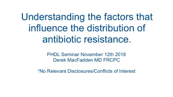 Understanding the factors that  influence the distribution of  antibiotic resistance.  PHDL Seminar