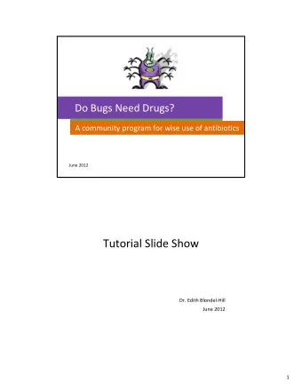 Tutorial Slide Show Dr. Edith Blondel  Hill June 2012  1  Antibiotics  Most significant
