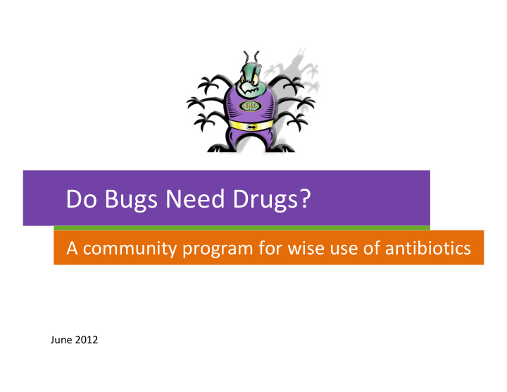 do bugs need drugs