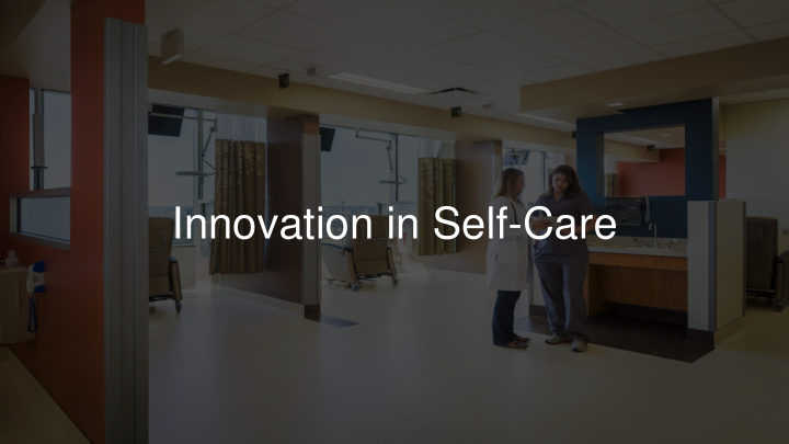 innovation in self care s opat intro speakers