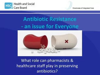 Antibiotic Resistance  - an issue for Everyone  What role can pharmacists &amp;  healthcare staff