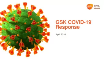 GSK COVID-19  Response  April 2020 GSKs Approach to responding to COVID -19  To help people do