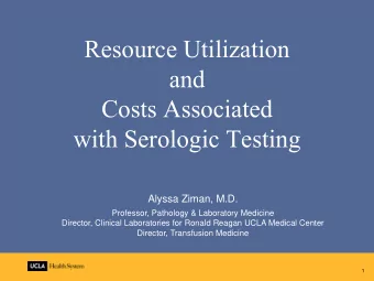 Resource Utilization  and  Costs Associated  with Serologic Testing  Alyssa Ziman, M.D.  Professor,