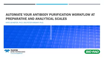 AUTOMATE YOUR ANTIBODY PURIFICATION WORKFLOW AT  PREPARATIVE AND ANALYTICAL SCALES  KATIE SCHAEFER,