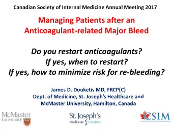 Managing Patients after an  Anticoagulant-related Major Bleed  Do you restart anticoagulants?  If