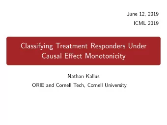 Classifying Treatment Responders Under  Causal Effect Monotonicity  Nathan Kallus  ORIE and Cornell