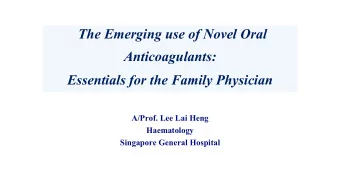 The Emerging use of Novel Oral  Anticoagulants:  Essentials for the Family Physician  A/Prof. Lee