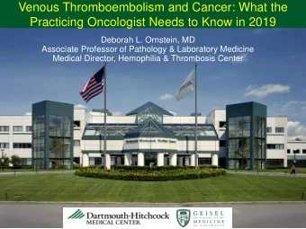 Venous Thromboembolism and Cancer: What the  Practicing Oncologist Needs to Know in 2019  Deborah