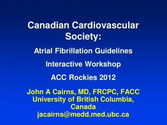 Society:  Atrial Fibrillation Guidelines  Interactive Workshop  ACC Rockies 2012  John A Cairns,