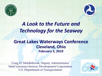 A Look to the Future and  Technology for the Seaway  Great Lakes Waterways Conference  Cleveland,