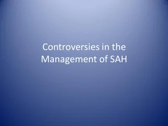 Management of SAH  Disclosures: None  Controversies  Anti-fibrinolytics  Anti-epileptic Drugs