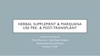 HERBAL SUPPLEMENT &amp; MARIJUANA  USE PRE- &amp; POST-TRANSPLANT  Mariesa Cote, PharmD  Clinical