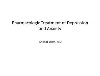 and Anxiety  Snehal Bhatt, MD  Disclosure  The presenter has no financial relationship to this