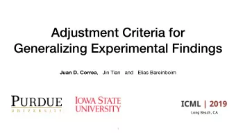 Adjustment Criteria for  Generalizing Experimental Findings Juan D. Correa ,   Jin Tian   and