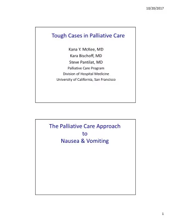 Tough Cases in Palliative Care  Kana Y. McKee, MD  Kara Bischoff, MD  Steve Pantilat, MD