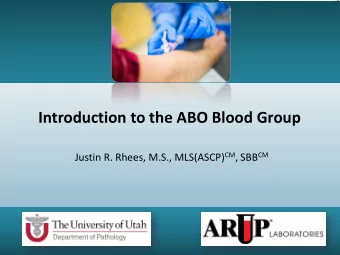 Introduction to the ABO Blood Group Justin R. Rhees, M.S., MLS(ASCP) CM , SBB CM  Objectives  1.