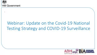 Testing Strategy and COVID-19 Surveillance  Our National Effort for Diagnostics  Lord Bethell of