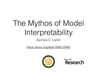 The Mythos of Model  Interpretability  Zachary C. Lipton  https://arxiv.org/abs/1606.03490  Outline
