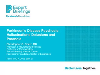 Hallucinations Delusions and  Paranoia  Christopher G. Goetz, MD  Professor of Neurological