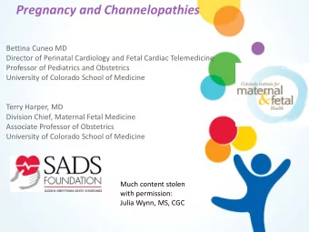 Pregnancy and Channelopathies  Bettina Cuneo MD  Director of Perinatal Cardiology and Fetal Cardiac