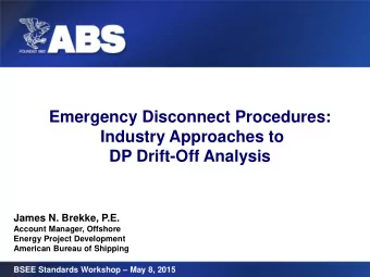 Emergency Disconnect Procedures: Industry Approaches to DP Drift-Off Analysis  James N. Brekke,