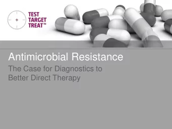 Antimicrobial Resistance  The Case for Diagnostics to  Better Direct Therapy  Objectives