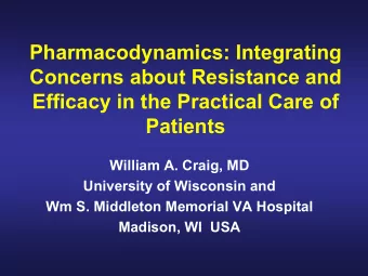 Pharmacodynamics: Integrating  Concerns about Resistance and  Efficacy in the Practical Care of
