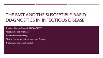THE FAST AND THE SUSCEPTIBLE: RAPID  DIAGNOSTICS IN INFECTIOUS DISEASE  Brandon Dionne, PharmD,