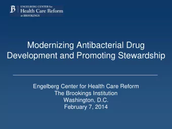 Modernizing Antibacterial Drug  Development and Promoting Stewardship  Engelberg Center for Health