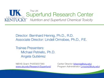 Superfund Research Center Nutrition and Superfund Chemical Toxicity Director: Bernhard Hennig,