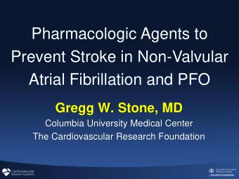 Atrial Fibrillation and PFO  Gregg W. Stone, MD  Columbia University Medical Center  The