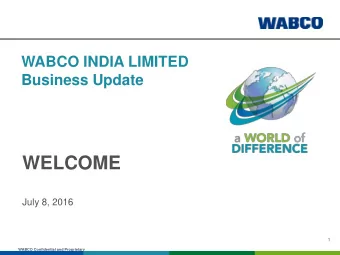 WELCOME  July 8, 2016  1  WABCO Confidential and Proprietary  Introduction  P. Kaniappan  Managing