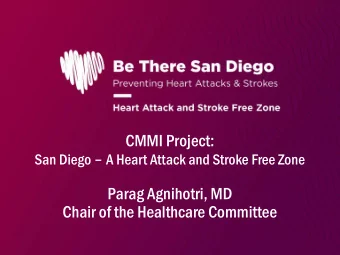CMMI Project: San Diego  A Heart Attack and Stroke Free Zone  Parag Agnihotri, MD  Chair of the