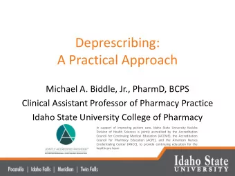 Deprescribing:  A Practical Approach  Michael A. Biddle, Jr., PharmD, BCPS  Clinical Assistant