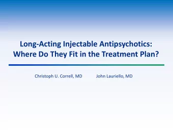 Long-Acting Injectable Antipsychotics:  Where Do They Fit in the Treatment Plan?  Christoph U.