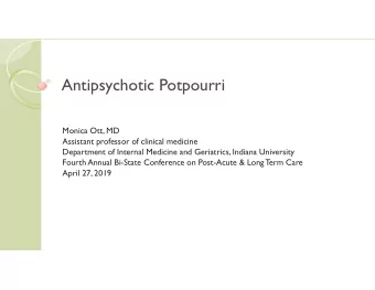 Antipsychotic Potpourri  Monica Ott, MD  Assistant professor of clinical medicine  Department of