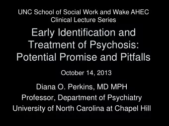 Early Identification and  Treatment of Psychosis:  Potential Promise and Pitfalls  October 14, 2013