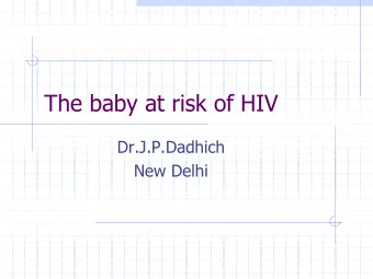 The baby at risk of HIV  Dr.J.P.Dadhich  New Delhi  Outline of the Presentation  Overview  Review