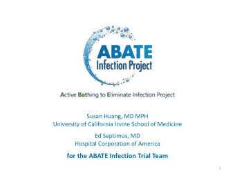 for the ABATE Infection Trial Team  1  Disclosures  Participating hospitals in this trial
