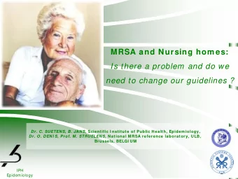 MRSA and Nursing hom es:  Is there a problem and do we  need to change our guidelines ? Dr. C.