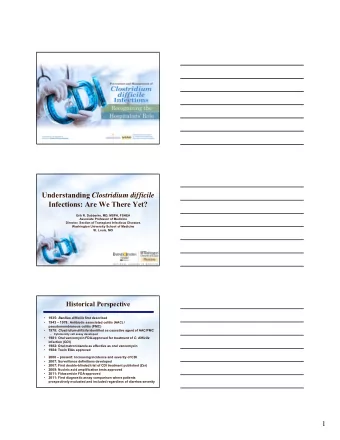 Understanding Clostridium difficile  Infections: Are We There Yet?  Erik R. Dubberke, MD, MSPH,