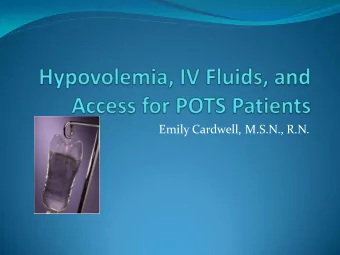Emily Cardwell, M.S.N., R.N.  POTS and Low Volume  Significantly low blood volume  Missing an
