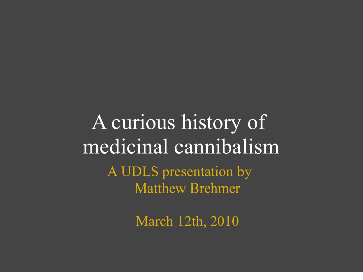 a curious history of medicinal cannibalism