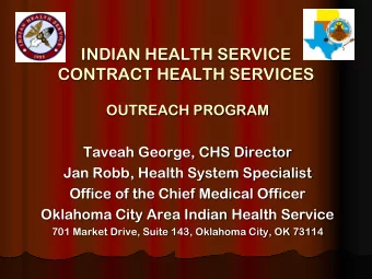 INDIAN HEALTH SERVICE  CONTRACT HEALTH SERVICES  OUTREACH PROGRAM  Taveah George, CHS Director  Jan