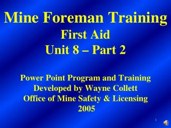 Mine Foreman Training  First Aid  Unit 8  Part 2  Power Point Program and Training  Developed by